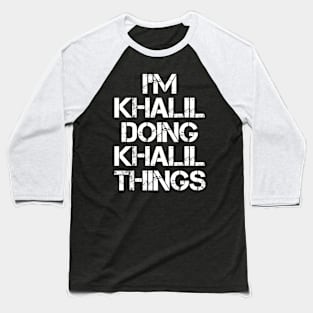 Khalil Name T Shirt - Khalil Doing Khalil Things Baseball T-Shirt